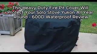 This Heavy Duty Fire Pit Cover Will Protect Your Solo Stove Yukon All Year Round - Product Review