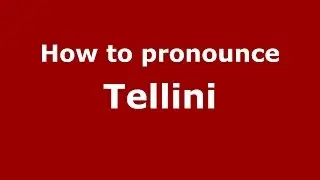 How to pronounce Tellini (Italian/Italy)  - PronounceNames.com