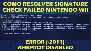 WII SIGNATURE CHECK FAILED - ERROR -2011 - AHBPROT DISABLED - COMO RESOLVER? INSTALAR WADS OU CIOS