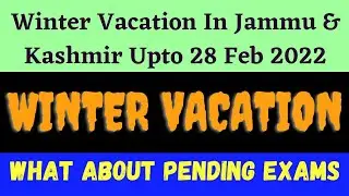 Winter Vacation in Jammu and Kashmir Upto 28 Feb 2022 | What about Exams ??
