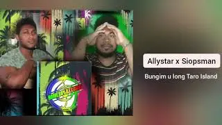 Allystar &times; Siopsman (Official music) Bungim u long Taro Island