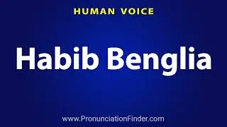 How To Pronounce Habib Benglia