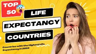 Countries with the Highest Life Expectancy in 2024 | Top 50 Highest Life Expectancy Countries