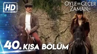 40. Kısa Bölüm | Öyle Bir Geçer Zaman Ki