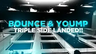 TRIPLE SIDE LANDED!! - Bounce & Yoump