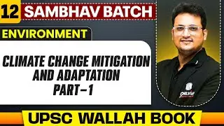 Climate Change Mitigation and Adaptation (Part - 1) | Environment - Chapter 12 | UPSC Preparation