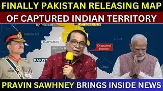 Pakistan To Release The Map Of Captured Indian Territory | Pravin Sawhney Analysis | India Pakistan