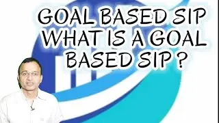GOAL BASED SIP / WHAT IS A GOAL BASED SIP ?