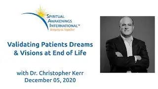 Deathbed Visions, End of Life Experiences, Dreams and Visions at End of Life - Dr. Christopher Kerr