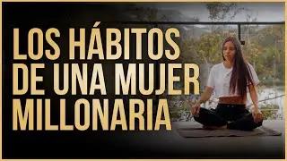 LOS HÁBITOS QUE CAMBIARON MI VIDA Y ME HICIERON MILLONARIA - Luisa Chimá
