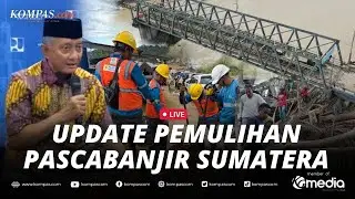 🔴LIVE - Menteri PU Update Pemulihan Sumatera, Perbaikan Jalan Daerah Masih Terkendala