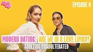 The Truth About Dating App Fatigue & Modern Love | Adulting Unadulterated | S2 Ep 4