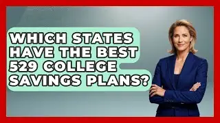Which States Have The Best 529 College Savings Plans? - Smart Money Alternatives
