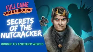 🏅 SECRETS OF THE NUTCRACKER 🐀 BRIDGE TO ANOTHER WORLD 🧩 FULL WALKTHROUGH