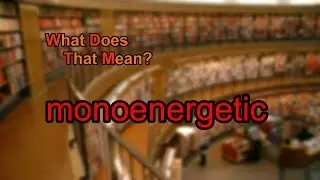 What does monoenergetic mean?