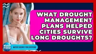 What Drought Management Plans Helped Cities Survive Long Droughts? - Water Science For Everyone