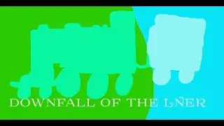 The History Of Sodor CH VIII: Downfall of the LNER