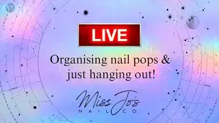 LIVE! Miss Jo. Organising Nail Stuff (Nothing special, just hanging out!)