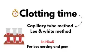 Clottingtime/capillary tube method/lee & white method.