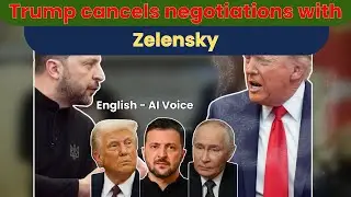Trump cancels negotiations with Zelensky | AI Voice | NewCraft Studio | English