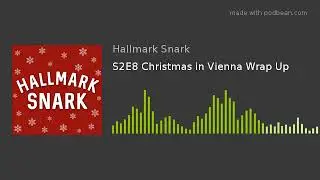 Hallmark Snark Podcast - S2E8 Christmas in Vienna Wrap Up