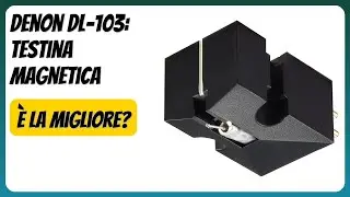 RECENSIONE (2025) : Denon DL-103: Testina magnetica. DETTAGLI