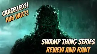 Swamp Thing Show Review & Cancellation Rant