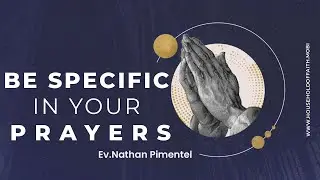 || Be specific in your prayers || Ev.Nathan Pimentel