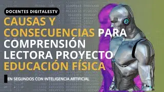 🌎CAUSAS Y CONSECUENCIAS PROYECTO DE COMPRENSIÓN LECTORA PARA EDU_FÍSICA CON INTELIGENCIA ARTIFICIAL