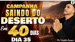 SAINDO DO DESERTO EM 40 DIAS - TRIGÉSIMA QUINTA - 