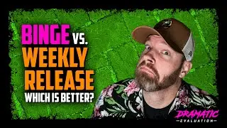 Binging vs Weekly Release - What is the better way to release episodes?