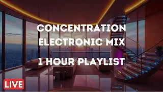 Deep Focus Maximum Productivity - Electronic Music For Concentration