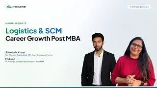 Logistics & SCM - Career Growth Post MBA | Alumni Insights | Career Series 4