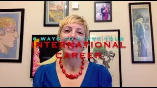 6 Ways to Start your International Career