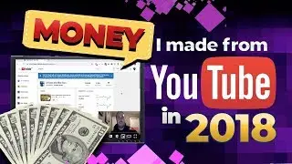 How Much Money I Made on YouTube in 2018
