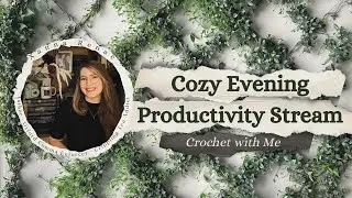 Cozy Evening Productivity || Crochet with me