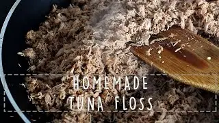 HOMEMADE TUNA FLOSS | RECIPE
