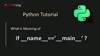 if __name__ == '__main__' | __main__ Usage in Python | What is Name Variable in Python