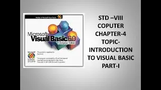STD VIII COMPUTER  CHAPTER 4 - INTRODUCTION TO VISUAL BASIC-PART-1