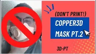 Don't Print the Copper3D Mask Pt.2 #hackthepandemic