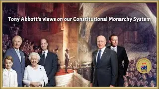 Tony Abbott's views on our Constitutional Monarchy System
