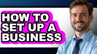 How to Set Up a Business - Full Guide