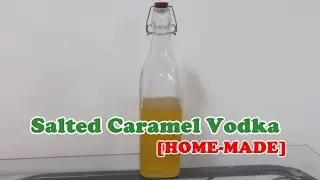 Salted Caramel Vodka - Homemade Recipe