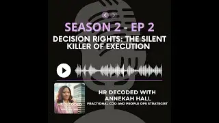 Season 2 - Episode 2 - Decision Rights | HR Decoded Podcast