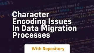 character encoding issues in data migration processes