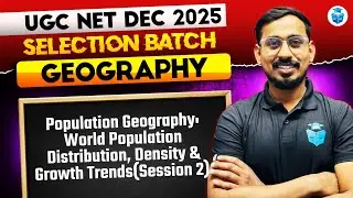 UGC NET Geography 2025 | Population Geography, World Population, Distribution & Growth Trends