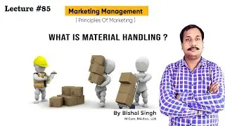 What is Material Handling ? I Principles Of Marketing I Lecture_85 I By Bishal Singh
