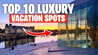 Top 10 Luxury Vacation Spots