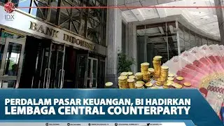 PERDALAM PASAR KEUANGAN, BI HADIRKAN LEMBAGA CENTRAL COUNTERPARTY