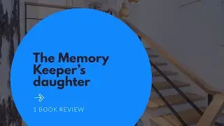 1 The Memory Keepers Daughter - Book Review